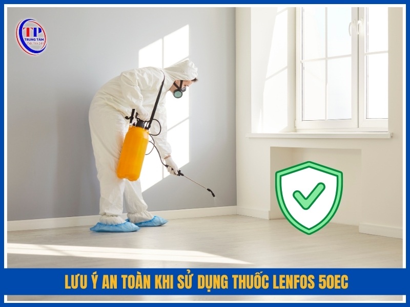 Lưu ý an toàn khi sử dụng thuốc Lenfos 50EC